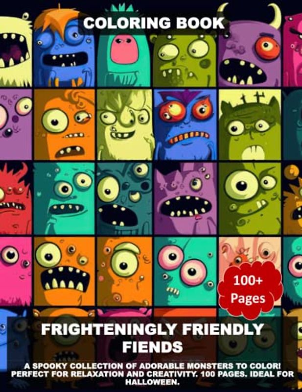 Frighteningly Friendly Fiends: A Spooky Collection of Adorable Monsters to Color! Perfect for Relaxation and Creativity. 100 Pages. Ideal for Halloween.