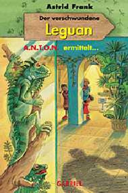 Der verschwundene Leguan. A.N.T.O.N. ermittelt... Band 3