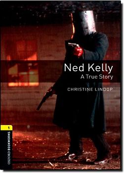 Ned Kelly: A True Story: 400 Headwords (Oxford Bookworms Library: Stage 1)