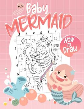 How To Draw Baby Mermaid: Fantasy Drawing Book With 25 Easy And Simple Pictures To Learn To Draw | Relaxation Gifts | Birthday Gifts | Stress Relief Gifts