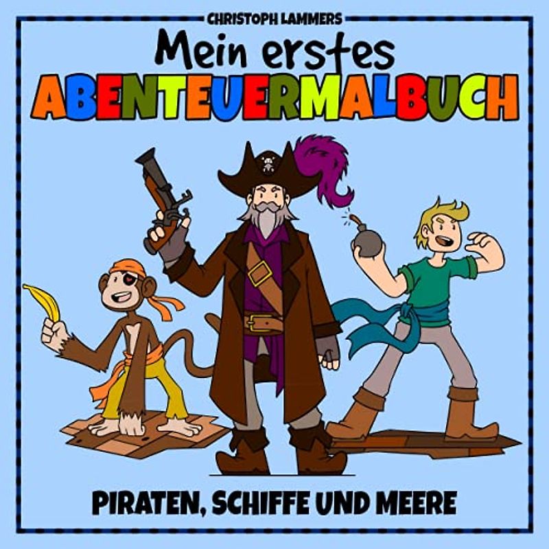 Piraten, Schiffe und Meere: Mein erstes Abenteuermalbuch (4 - 8 Jahre)