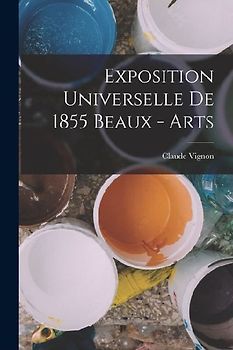 Exposition Universelle de 1855 Beaux - Arts