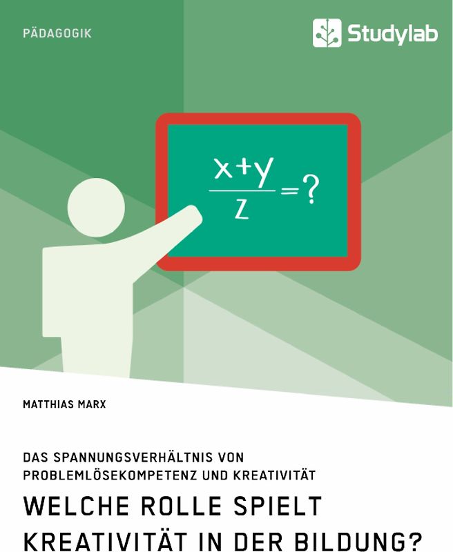 Welche Rolle spielt Kreativität in der Bildung? Das Spannungsverhältnis von Problemlösekompetenz und Kreativität