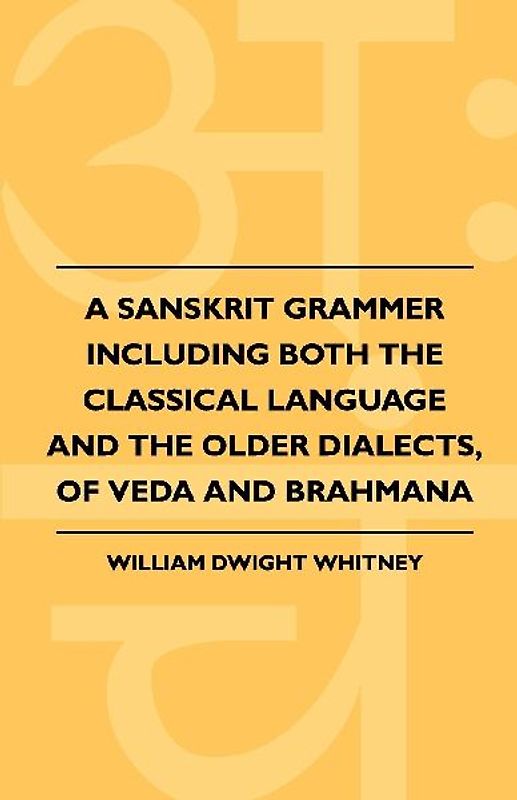 A Sanskrit Grammer Including Both the Classical Language and the Older Dialects, of Veda and Brahmana