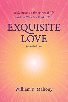 Exquisite Love: Reflections on the spiritual life based on Narada’s Bhakti Sutra (Stories Without Words, 1, Band 1)