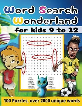 Word Search Wonderland for kids 9 to 12: 100 Puzzles, over 2000 unique words,Fun,Explore,Learn,Educate,Adventure,Sports,Outdoors,Indoors,Food and more