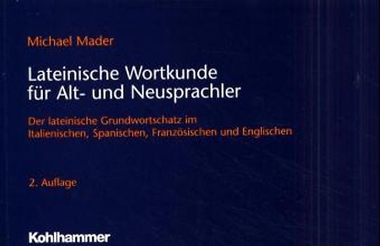 Lateinische Wortkunde für Alt- und Neusprachler. Der lateinische Grundwortschatz im Italienischen, Spanischen, Französischen und Englischen