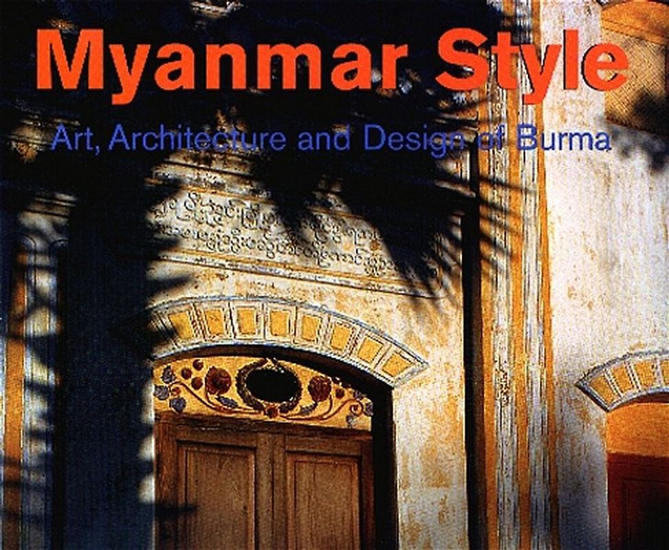 Myanmar Style: Traditionelle Architektur und Interriorgestaltung in Burma. Architekturbildband