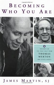 Becoming Who You Are: Insights on the True Self from Thomas Merton and Other Saints (Christian Classics) - Martin, James