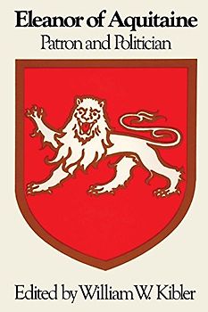 Eleanor of Aquitaine: Patron and Politician (Symposia in the Arts and the Humanities, Band 3)