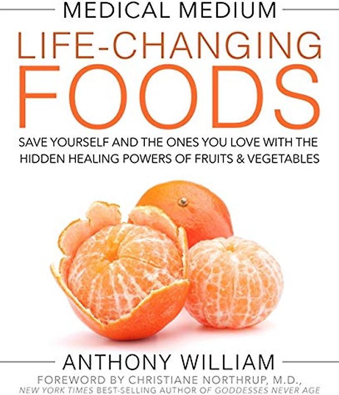Medical Medium Life-Changing Foods: Save Yourself and the Ones You Love with the Hidden Healing Powers of Fruits & Vegetables