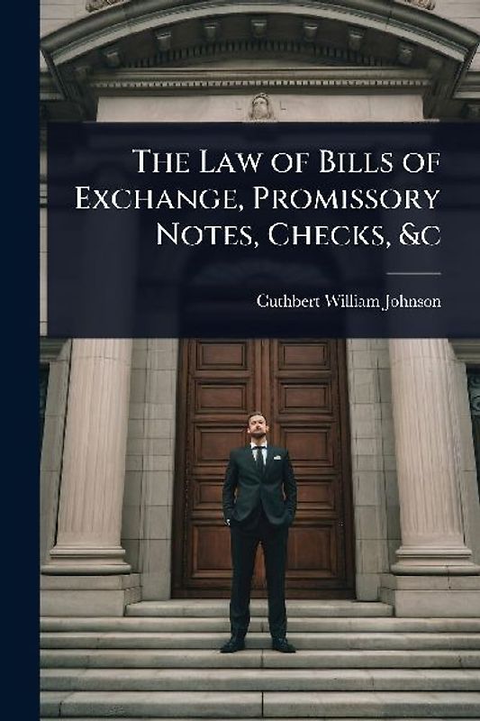 The Law of Bills of Exchange, Promissory Notes, Checks, &c