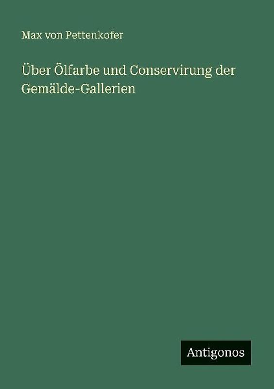 Über Ölfarbe und Conservirung der Gemälde-Gallerien