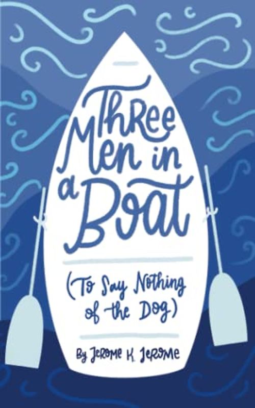 Three Men in a Boat (To Say Nothing of the Dog): Original 1889 Scripture of the English Novel (Annotated)