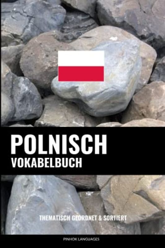 Polnisch Vokabelbuch: Thematisch Gruppiert & Sortiert