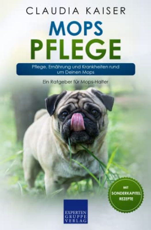 Mops Pflege: Pflege, Ernährung und Krankheiten rund um Deinen Mops (Mops Band, Band 3)