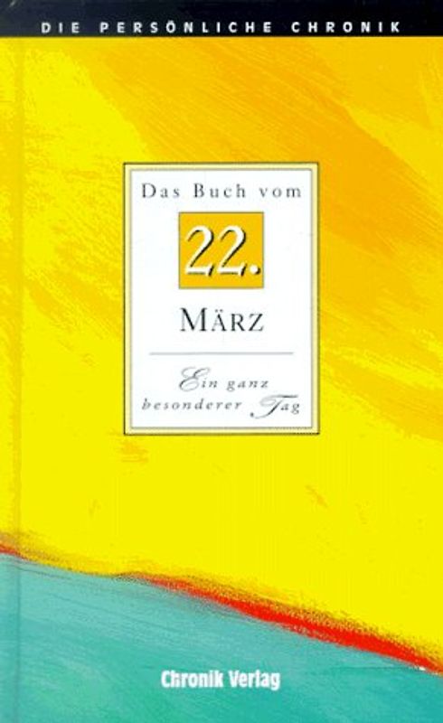 Die persönliche Chronik. 22. März