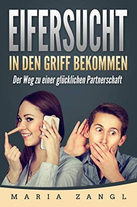 Eifersucht in den Griff bekommen: Der Weg in eine glückliche Partnerschaft