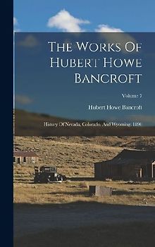 The Works Of Hubert Howe Bancroft