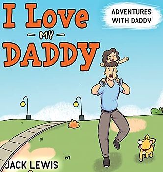 I Love My Daddy: Adventures with Daddy: A heartwarming children's book about the joy of spending time together (Fun with Family, Band 2)
