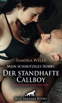 Mein schmutziges Hobby: Der standhafte Callboy | Erotische Geschichte + 1 weitere Geschichte: Der heiße Ritt ... (Love, Passion & Sex)