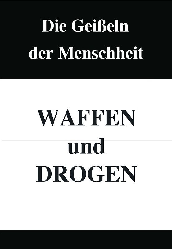 Die Geißeln der Menschheit – Waffen und Drogen