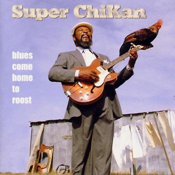 James "Super Chikan" Johnson - Blues Come Home to Roost