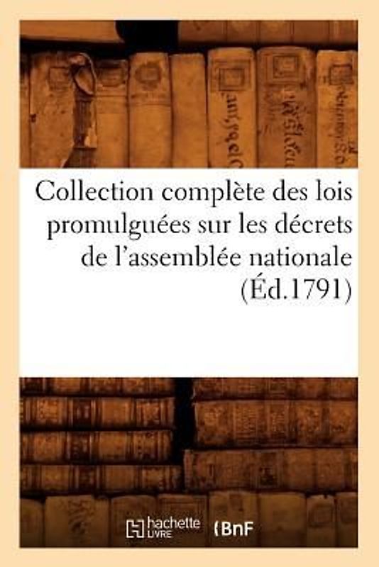 Collection Complète Des Lois Promulguées Sur Les Décrets de l'Assemblée Nationale (Éd.1791)