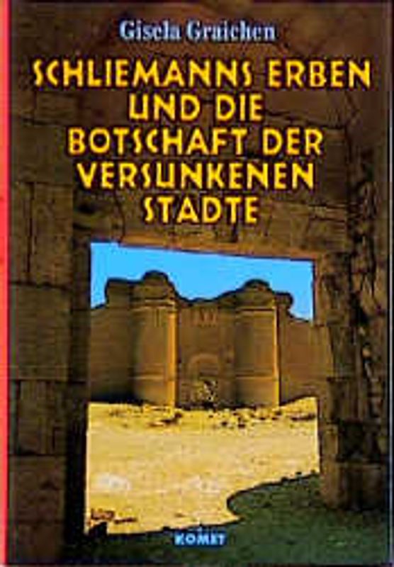 Schliemanns Erben und die Botschaft der versunkenen Städte