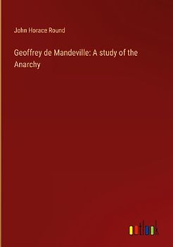 Geoffrey de Mandeville: A study of the Anarchy