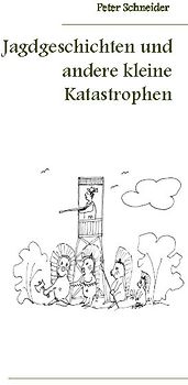 Jagdgeschichten und andere kleine Katastrophen