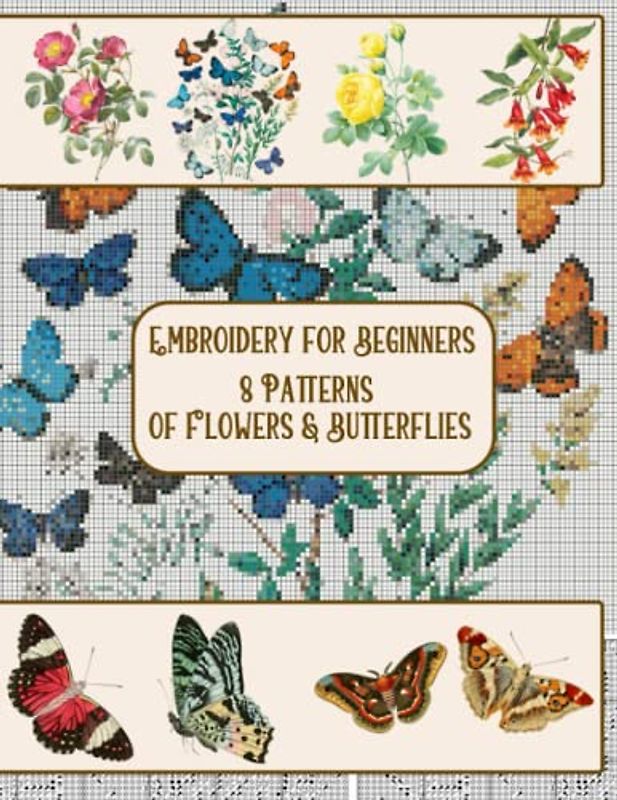 Embroidery for Beginners: 8 Patterns of Flowers & Butterflies
