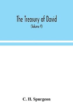 The Treasury Of David; An Original Exposition Of The Book Of Psalms