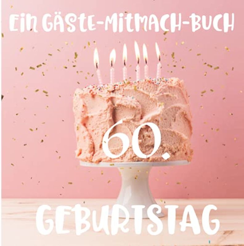 Ein Gäste-Mitmach-Buch 60. Geburtstag: Erinnerungsbuch mit Fragen zum Ausfüllen für ein rundes Geburtstagsfest | Viel Platz zum Eintragen von ... Kreatives Geschenk für alle Geburtstagskinder