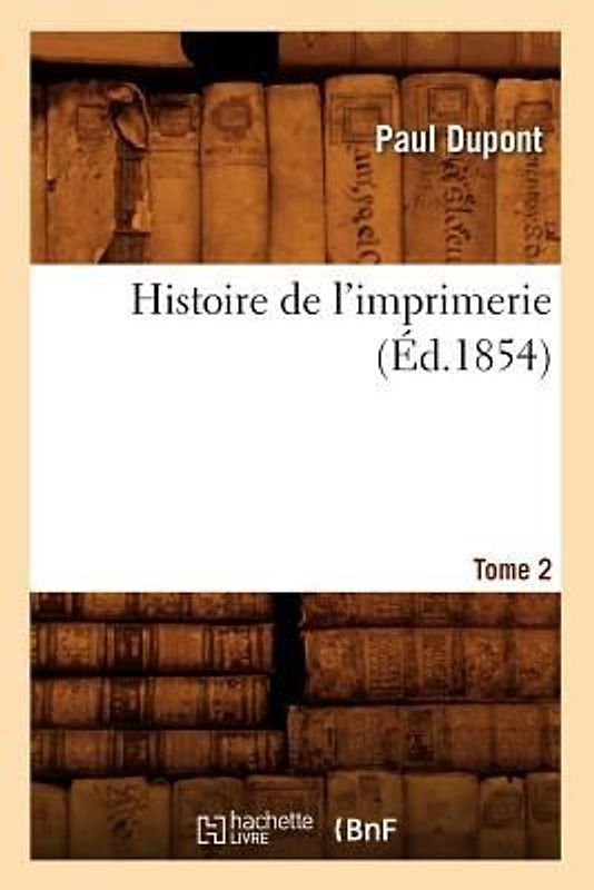 Histoire de l'Imprimerie. Tome 2 (Éd.1854)