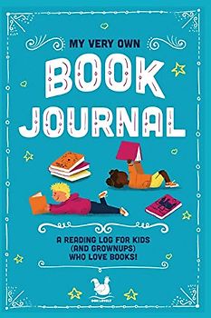 My Very Own Book Journal: A reading log for kids (and grownups) who love books (My Very Own Journals)