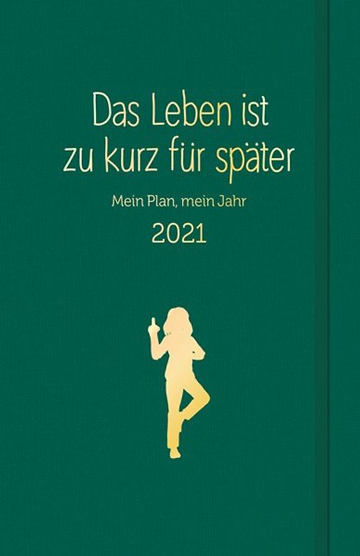 Das Leben ist zu kurz für später: Planer 2021