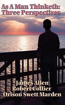 As a Man Thinketh: Three Perspectives