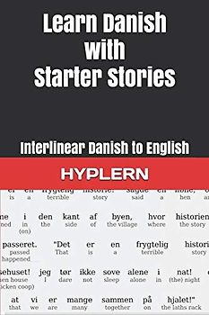 Learn Danish with Starter Stories: Interlinear Danish to English (Learn Danish with Interlinear Stories for Beginners and Advanced Readers, Band 3)