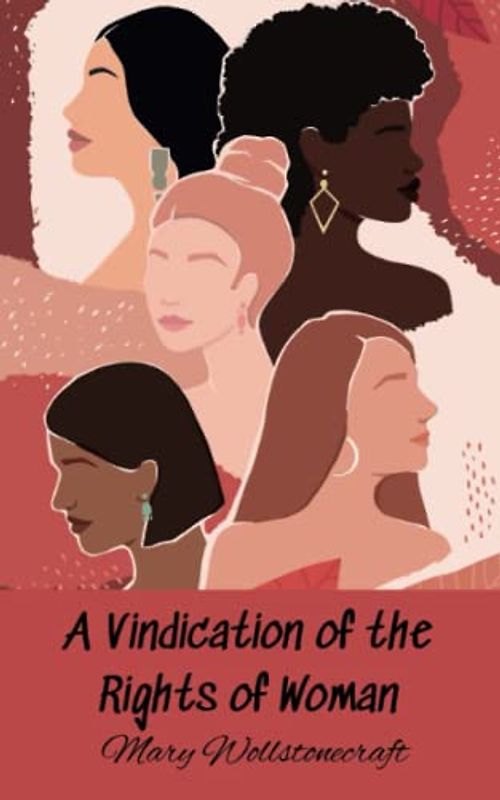A Vindication of the Rights of Woman: A Vindication of the Rights of Woman: With Strictures on Political and Moral Subjects (Annotated)