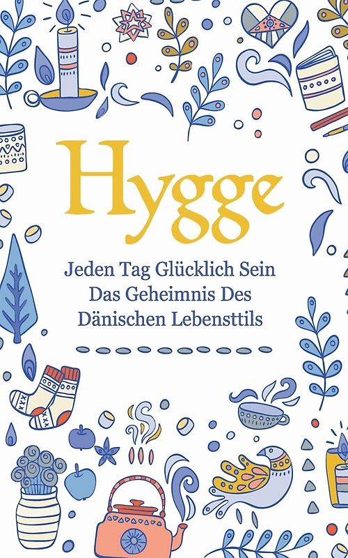 Hygge: Jeden Tag glücklich sein - das Geheimnis des dänischen Lebensttils [Taschenbuch]
