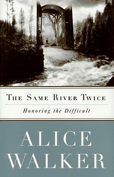 The SAME RIVER TWICE: A Memoir: Honoring the Difficult