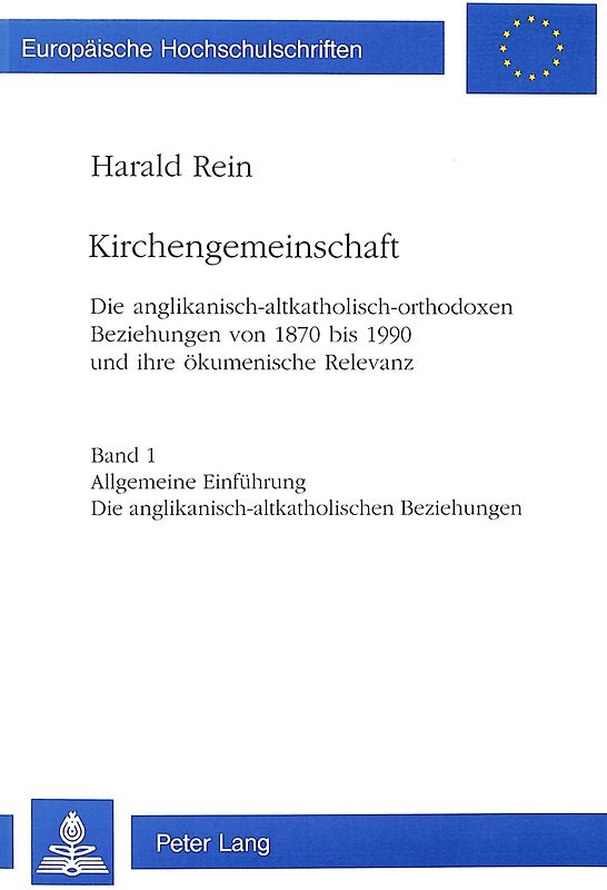 Kirchengemeinschaft: Die anglikanisch-altkatholisch-orthodoxen Beziehungen von 1870 bis 1990 und ihre ökumenische Relevanz- «Kirchengemeinschaft». The Anglican - Old Catholic - Orthodox relationships from 1870 to 1990 and their ecumenical signficance.