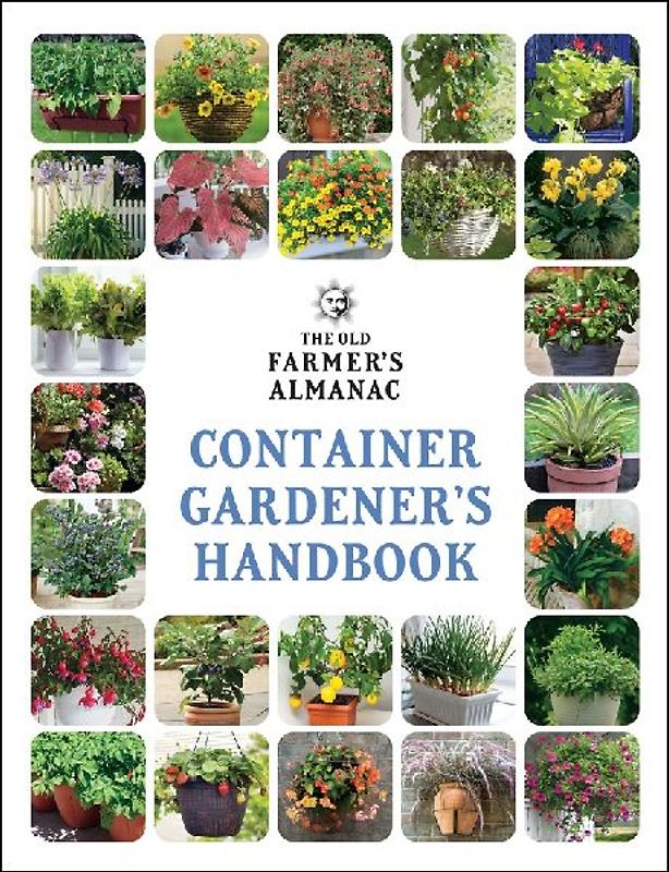 The Old Farmer's Almanac Container Gardener's Handbook