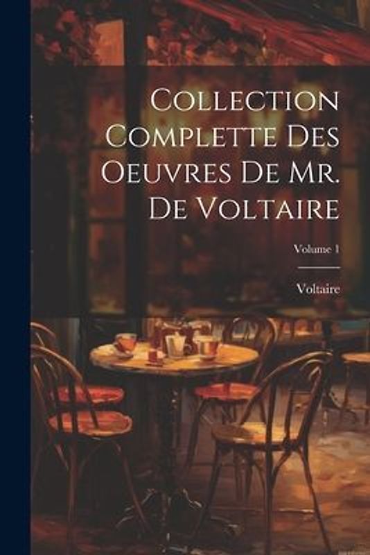 Collection Complette Des Oeuvres De Mr. De Voltaire; Volume 1