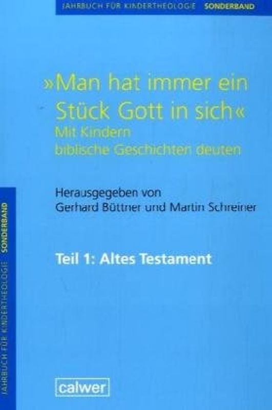 Jahrbuch für Kindertheologie / "Man hat immer ein Stück Gott in sich". Mit Kindern biblische Geschichten deuten
