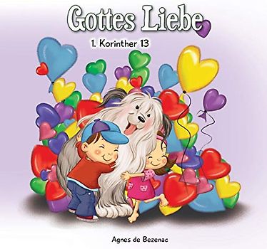 1 Korinther 13: Die Liebe ist langmütig und Freundlich: Gottes Liebe (Bibelcapitel für Kinder, Band 6)