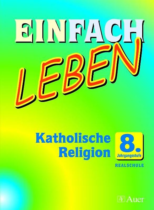 Einfach Leben. Unterrichtswerk für den katholischen Religionsunterricht / Einfach Leben