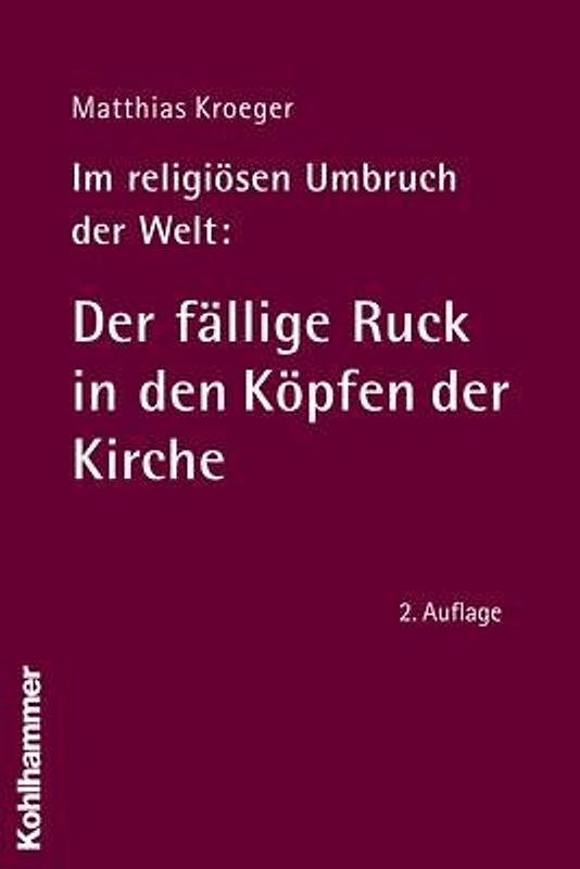 Im religiösen Umbruch der Welt: Der fällige Ruck in den Köpfen der Kirche