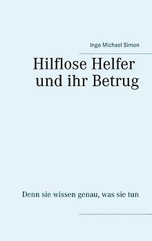 Die hilflosen Helfer und ihr Betrug